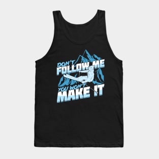 Don't Follow Me You Won't Make It Skier Gift Tank Top